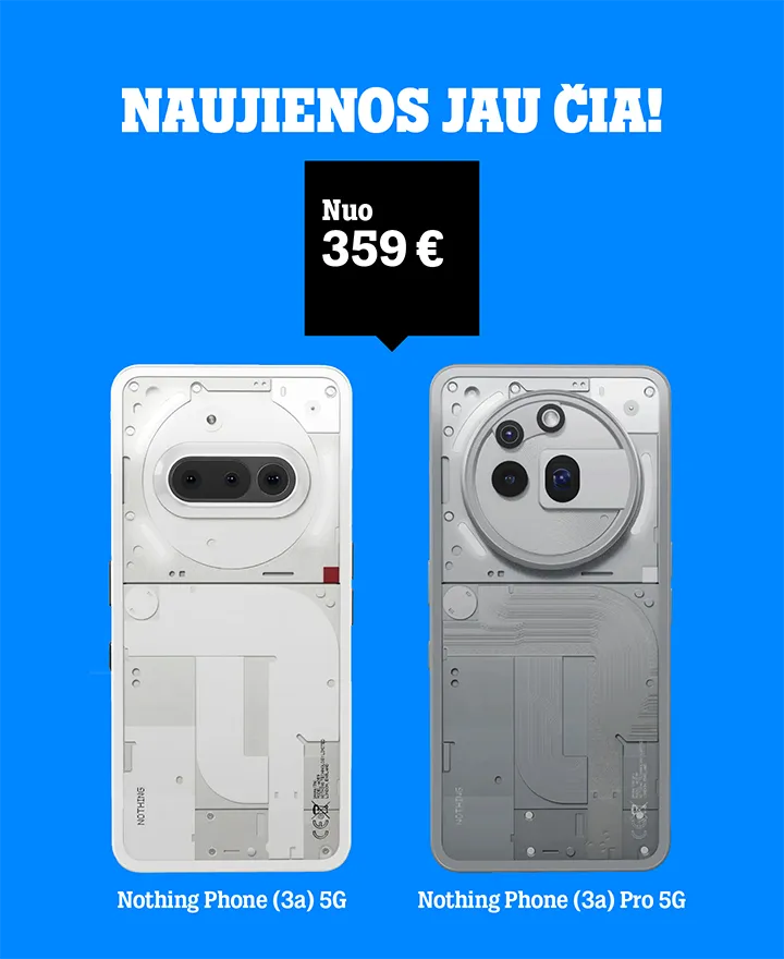 Naujienos jau čia! Nothing Phone (3a) 5G ir Nothing Phone (3a) Pro 5G nuo 359 €.