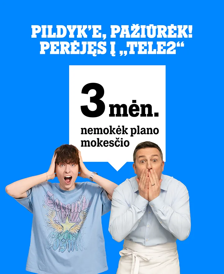Pildyk'e, pažiūrėk! Perėjęs į TELE2 3 mėn. nemokėk plano mokesčio.