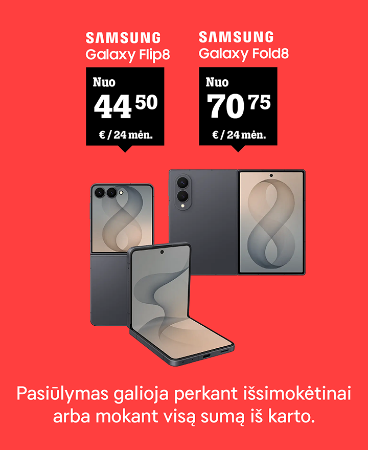 Samsung Galaxy Flip8 nuo 44,50 € / 24 mėn. Samsung Galaxy Fold8 nuo 70,75 € / 24 mėn. Pasiūlymas galioja perkant išsimokėtinai arba mokant visą sumą iš karto.