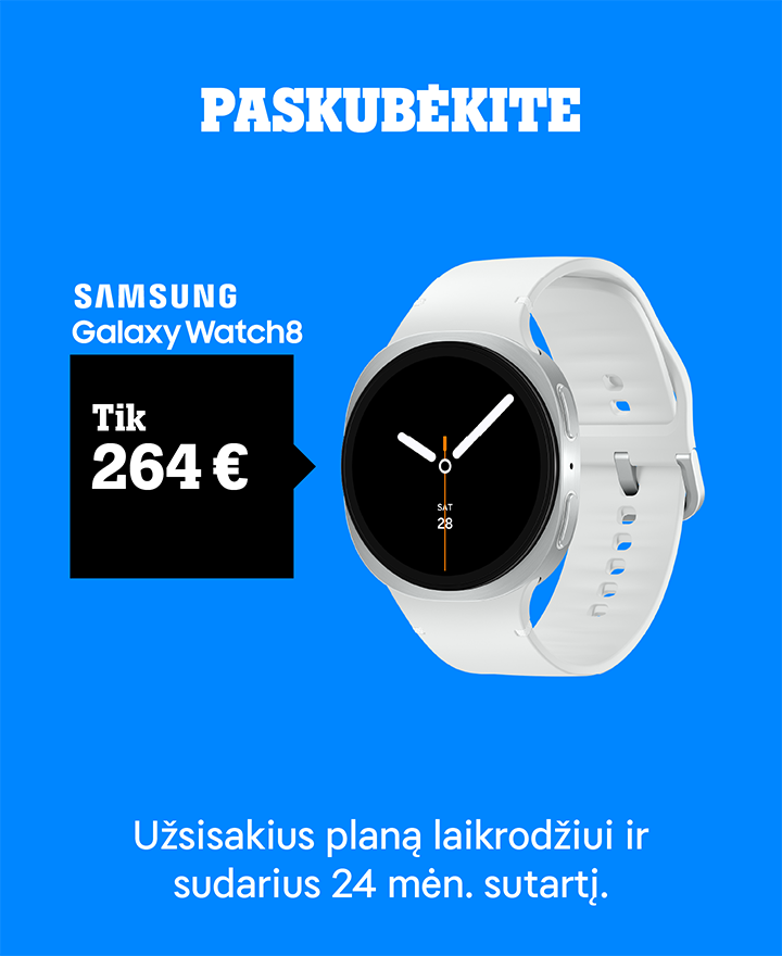 SAMSUNG Galaxy Watch8 tik 264 €. Užsisakius planą laikrodžiui ir sudarius 24 mėn. sutartį. 