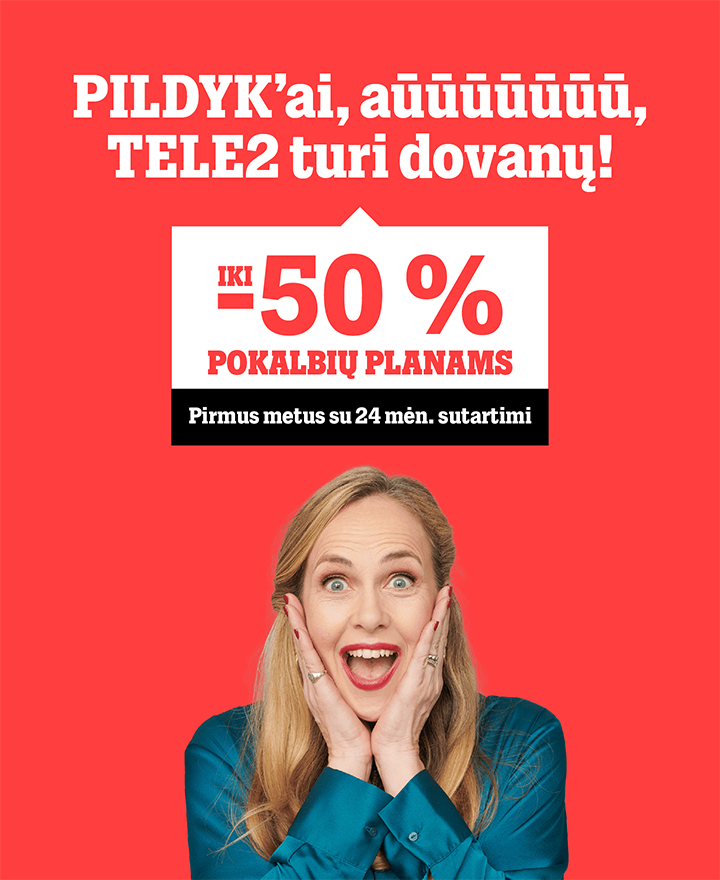 PILDYKE, kviečiame į TELE2! Iki 50 procentų nuolaida pokalbių planams. Pirmus metus su 24 mén. sutartimi